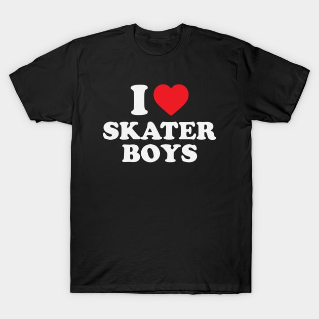 I Love Skater Boys T-Shirt by gabrielakaren